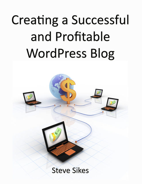 Creating a Successful and Profitable Wordpress Blog, Steve Sikes