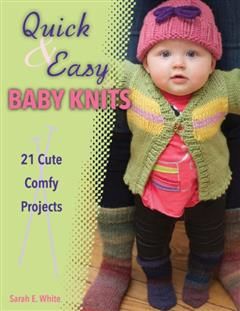 Quick & Easy Baby Knits, Sarah White