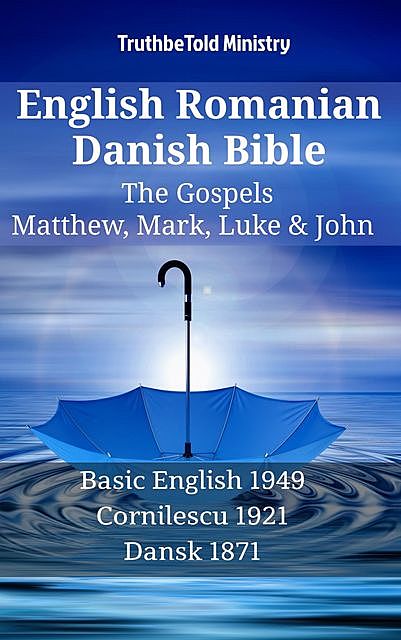 English Romanian Danish Bible – The Gospels – Matthew, Mark, Luke & John, Truthbetold Ministry