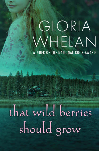 That Wild Berries Should Grow, Gloria Whelan