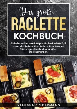 Das große Raclette Kochbuch, Vanessa Zimmermann