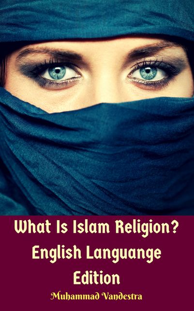 What Is Islam Religion? English Languange Edition, Muhammad Vandestra