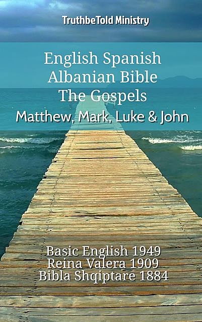 English Spanish Albanian Bible – The Gospels – Matthew, Mark, Luke & John, Truthbetold Ministry