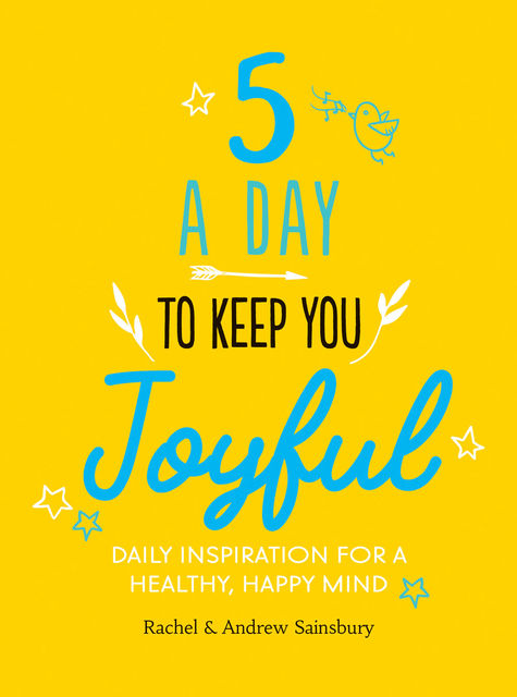 Five A Day to Keep You Joyful, Andrew Sainsbury, Rachel Sainsbury
