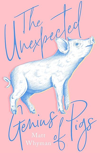The Unexpected Genius of Pigs, Matt Whyman