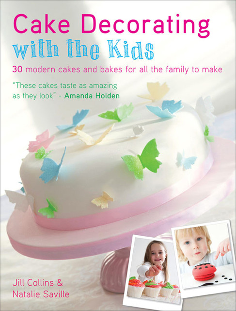 Cake Decorating With The Kids, Jill Collins, Natalie Saville