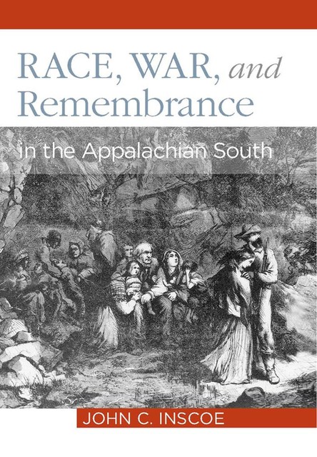 Race, War, and Remembrance in the Appalachian South, John C.Inscoe