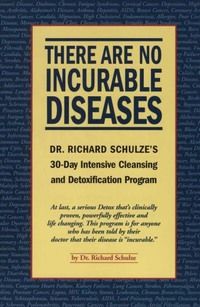 Неизлечимых болезней нет. 30-дневная программа по интенсивной очистке и детоксикации, Ричард Шульце