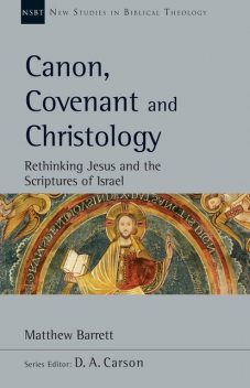 Canon, Covenant and Christology, Matthew Barrett