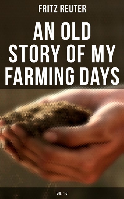An Old Story of My Farming Days (Vol. 1–3), Fritz Reuter