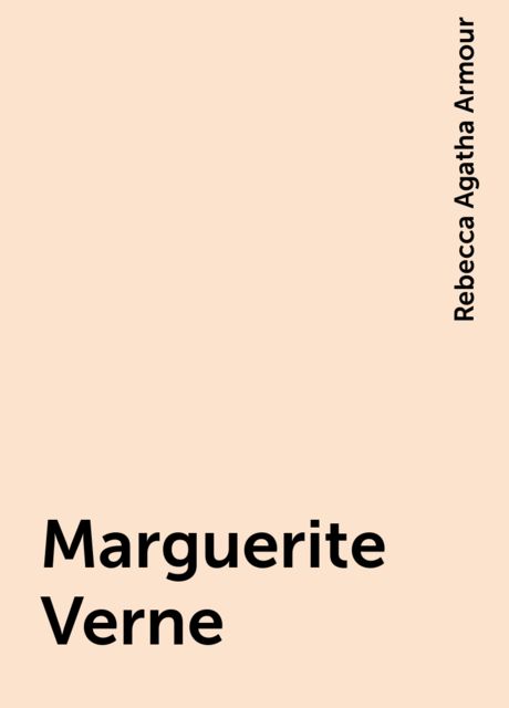 Marguerite Verne, Rebecca Agatha Armour