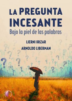 La pregunta incesante, Lierni Irizar, Arnoldo Liberman