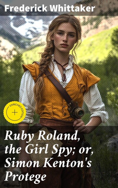 Ruby Roland, the Girl Spy; or, Simon Kenton's Protege, Frederick Whittaker