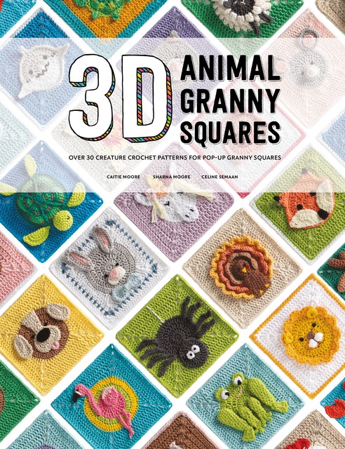 3D Animal Granny Squares, Celine Semaan, Sharna Moore, Catie Moore