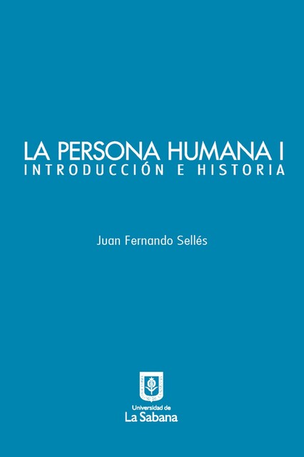 La persona humana parte I. Introducción e Historia, Juan Fernando Sellés