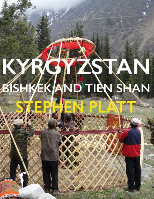 Kyrgyzstan Bishkek and Tien Shan, Stephen Platt