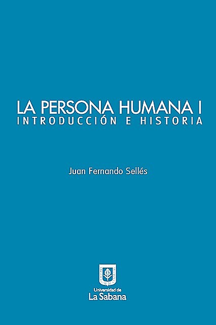 La persona humana parte I. Introducción e Historia, Juan Fernando Sellés