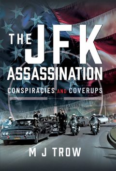 The JFK Assassination, M.J.Trow