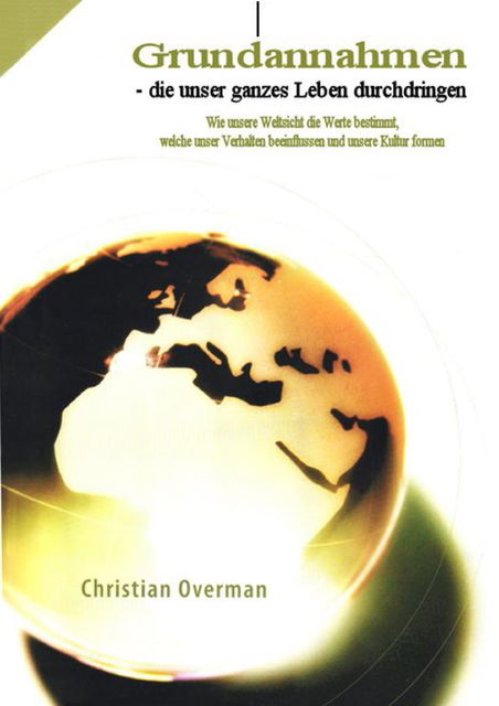 Grundannahmen die unser ganzes Leben durchdringen, Christian Overman