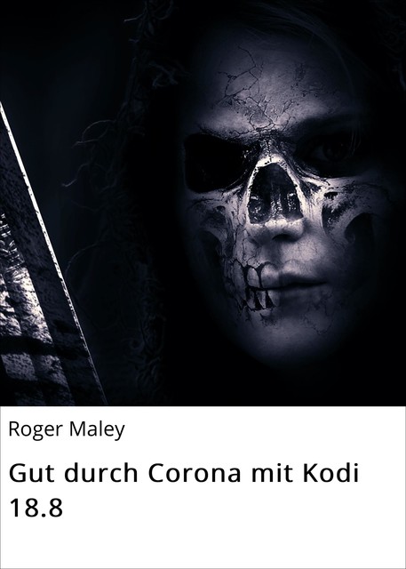 Gut durch Corona mit Kodi 18.8, Roger Maley