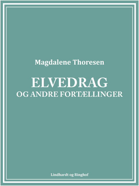 Elvedrag og andre fortællinger, Magdalene Thoresen