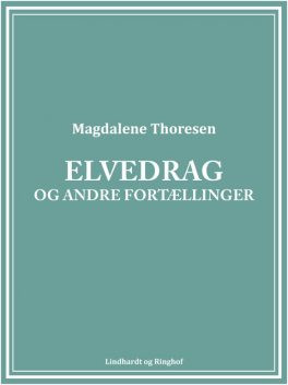 Elvedrag og andre fortællinger, Magdalene Thoresen