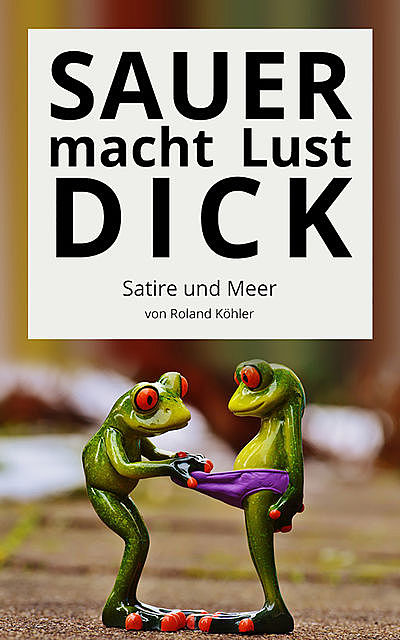 Sauer macht Lust dick, Roland Köhler