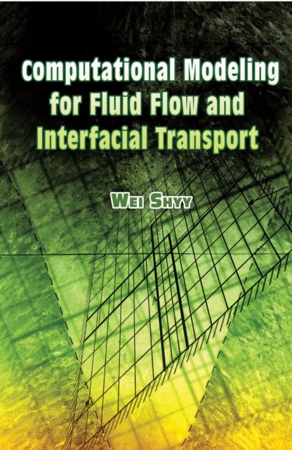 Computational Modeling for Fluid Flow and Interfacial Transport, Wei Shyy