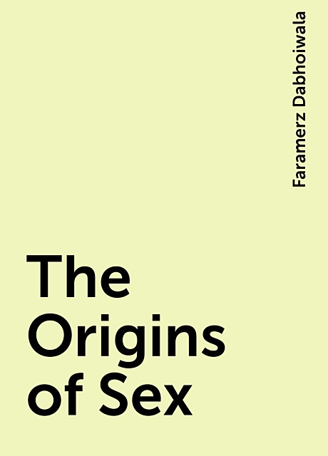 The Origins of Sex, Faramerz Dabhoiwala
