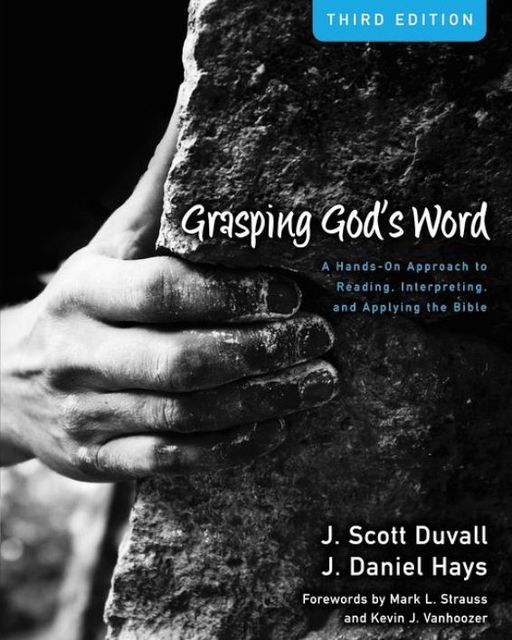 Grasping God's Word, J. Daniel Hays, J. Scott Duvall