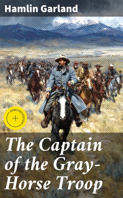 The Captain of the Gray-Horse Troop, Hamlin Garland