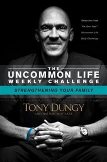 Uncommon Life Weekly Challenge – Strengthening Your Family, Tony Dungy