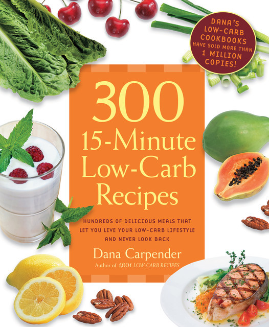 300 15-Minute Low-Carb Recipes, Dana Carpender