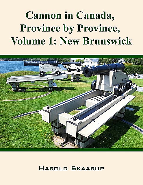 Cannon in Canada, Province by Province, Volume 1, Harold Skaarup