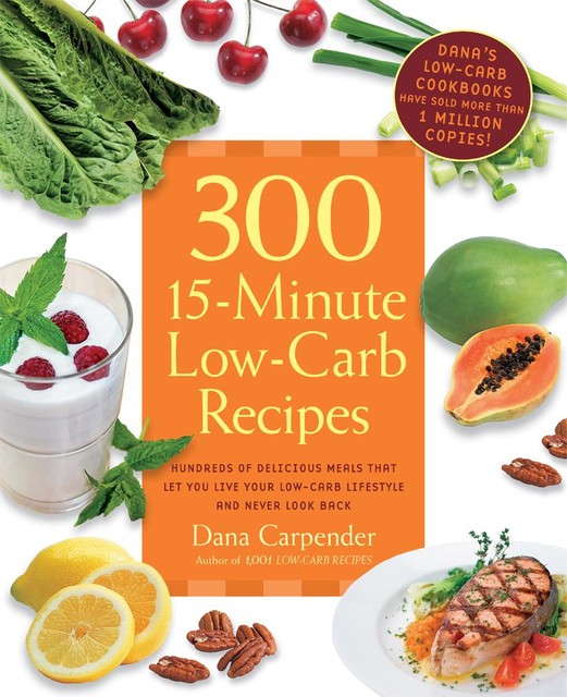 300 15-Minute Low-Carb Recipes, Dana Carpender