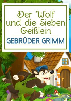 Der Wolf und die Sieben Geißlein, Gebrüder Grimm