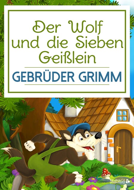 Der Wolf und die Sieben Geißlein, Gebrüder Grimm