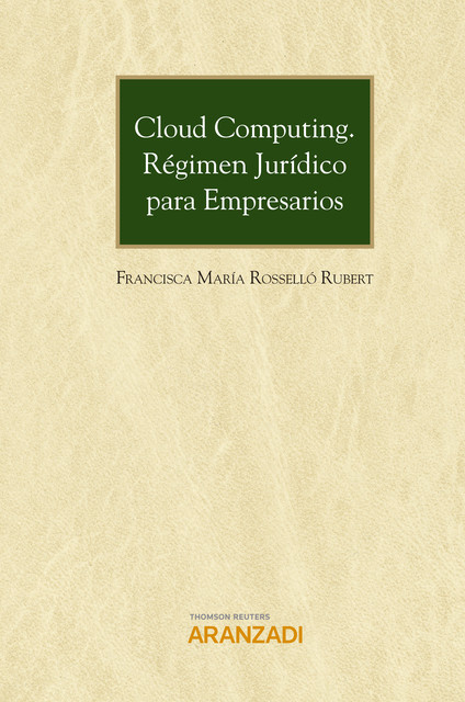Cloud Computing. Régimen jurídico para empresarios, Francisca María Rosselló Rubert