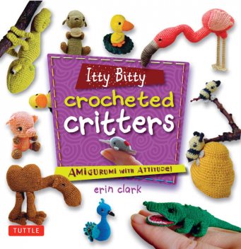 Itty Bitty Crocheted Critters, Erin Clark