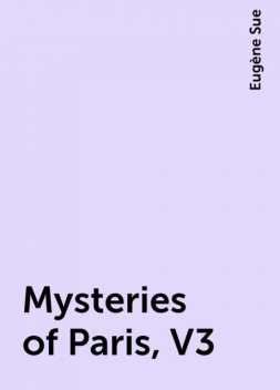 Mysteries of Paris, V3, Eugène Sue