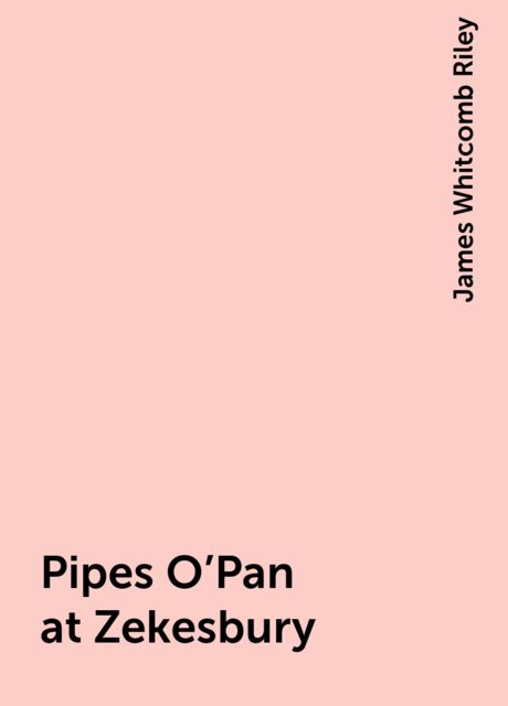 Pipes O'Pan at Zekesbury, James Whitcomb Riley