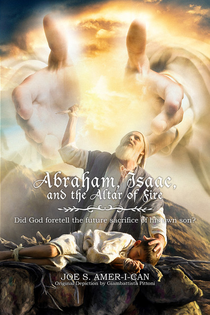 Abraham, Isaac, and the Altar of Fire, Joe S. Amer-I-Can