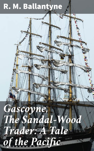 Gascoyne, The Sandal-Wood Trader: A Tale of the Pacific, R.M.Ballantyne