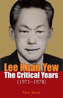Lee Kuan Yew: The Critical Years. 1971–1978 (Vol. 2), Alex Josey