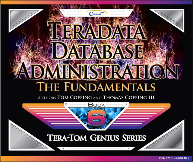 Teradata Database Administration – The Fundamentals, Tom Coffing, Thomas Coffing