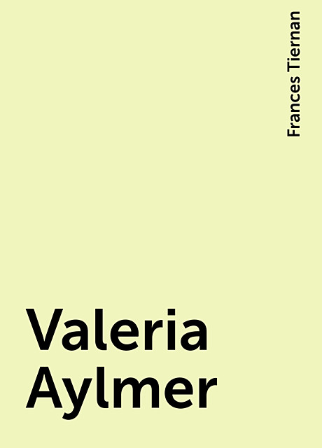 Valeria Aylmer, Frances Tiernan