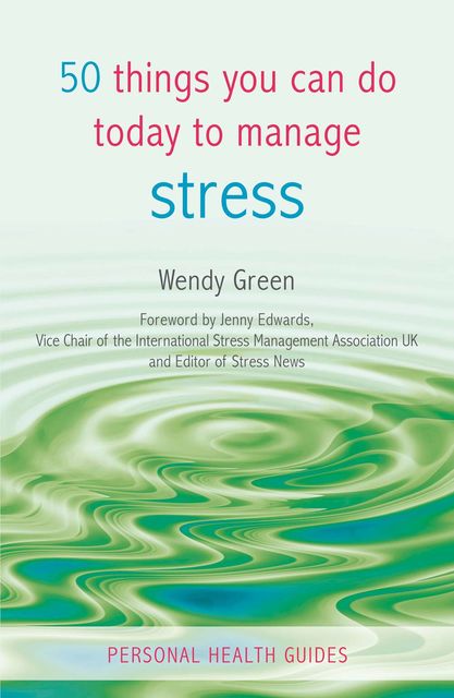 50 Things You Can Do Today to Manage Stress, Wendy Green
