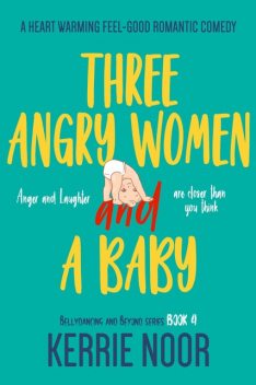 Three Angry Women And A Baby, Kerrie Noor
