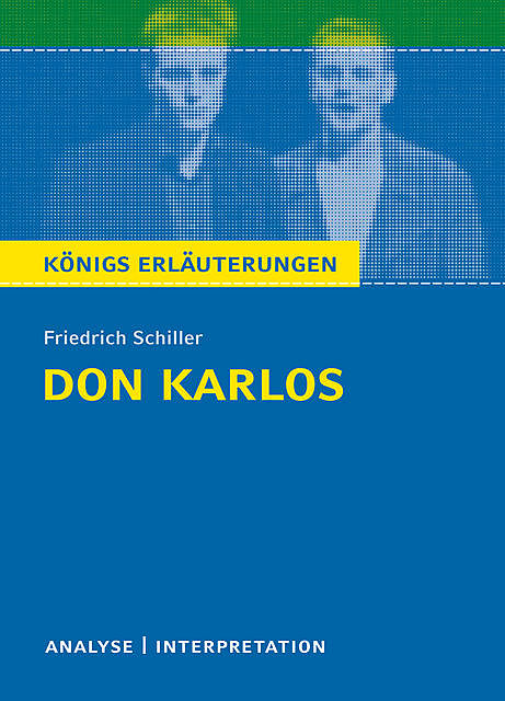 Don Karlos von Friedrich Schiller. Königs Erläuterungen, Friedrich Schiller, Rüdiger Bernhardt