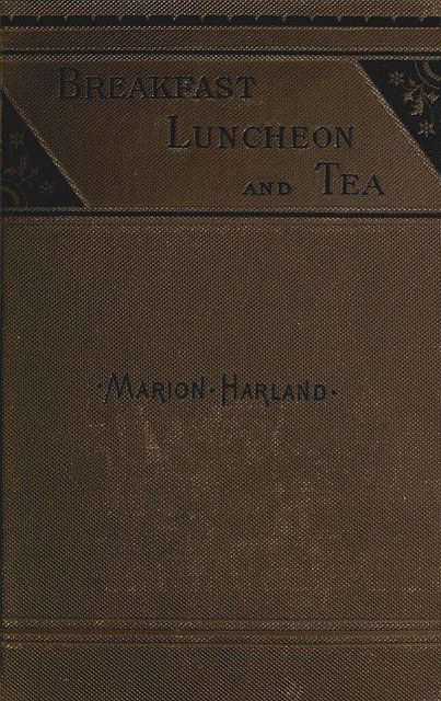 Breakfast, Luncheon and Tea, Marion Harland